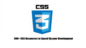 300+ CSS Resources to Speed Up your Development